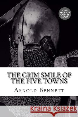 The Grim Smile of the Five Towns Arnold Bennett 9781717506689 Createspace Independent Publishing Platform - książka