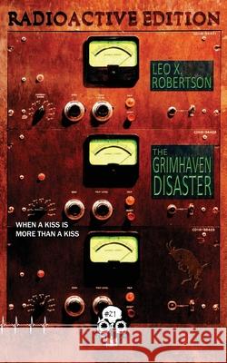 The Grimhaven Disaster: Radioactive Edition Leo X. Robertson 9781989206638 Unnerving - książka