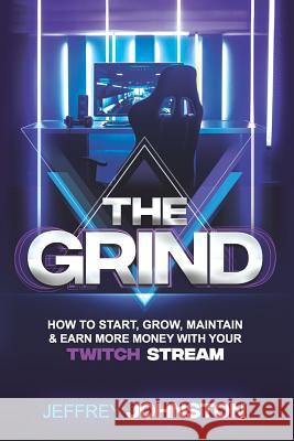 The Grind: How to Start, Grow, Maintain, & Earn More Money Joshua Raab Jeffrey Johnston 9781731441768 Independently Published - książka