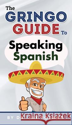 The Gringo Guide to Speaking Spanish Dr Jay C. Polmar 9781931437783 Speedread.Org (Ipubliciades DIV.) - książka