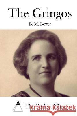 The Gringos B. M. Bower                              The Perfect Library 9781511432030 Createspace - książka