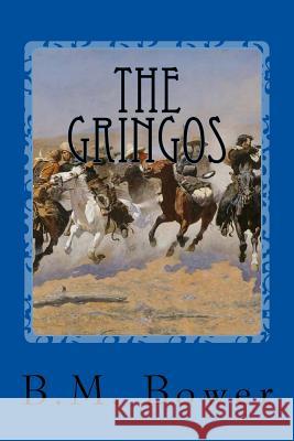 The Gringos B. M. Bower 9781542800587 Createspace Independent Publishing Platform - książka