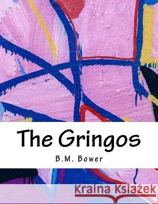 The Gringos B. M. Bower 9781985046047 Createspace Independent Publishing Platform - książka