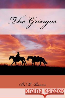 The Gringos B. M. Bower 9781985631649 Createspace Independent Publishing Platform - książka