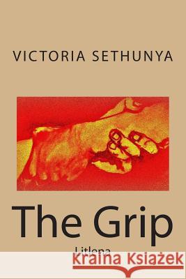 The Grip: Litlena Victoria Sethunya Tarissa Warr M. C. Mohlakola 9781495485985 Createspace - książka