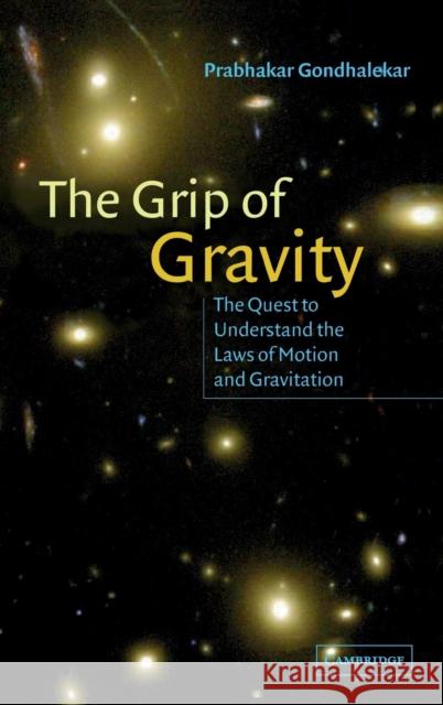 The Grip of Gravity: The Quest to Understand the Laws of Motion and Gravitation Gondhalekar, Prabhakar 9780521803168 Cambridge University Press - książka