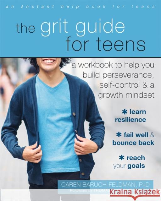 The Grit Guide for Teens: A Workbook to Help You Build Perseverance, Self-Control, and a Growth Mindset Caren Baruch-Feldman 9781626258563 Instant Help Publications - książka