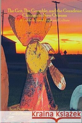 The Grit, the Grumble, and the Grandeur: Chicago to New Orleans Scott Pfeiffer Karolyn Steele-Pfeiffer  9798987270707 Pfeiffer Publications - książka