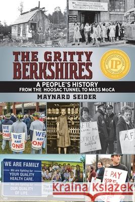 The Gritty Berkshires: A People's History from the Hoosac Tunnel to Mass MoCA Seider, Maynard 9781887043397 White River Press - książka