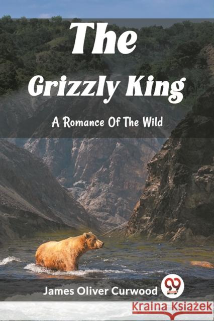 The Grizzly KingA Romance Of The Wild (Edition2023) James Oliver Curwood 9789362209665 Double 9 Books - książka