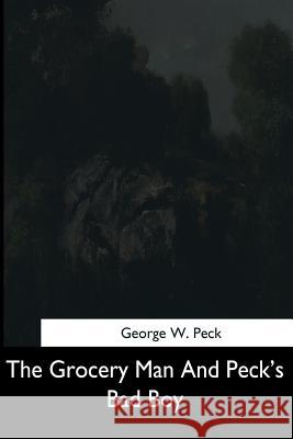 The Grocery Man And Peck's Bad Boy Peck, George W. 9781544706894 Createspace Independent Publishing Platform - książka