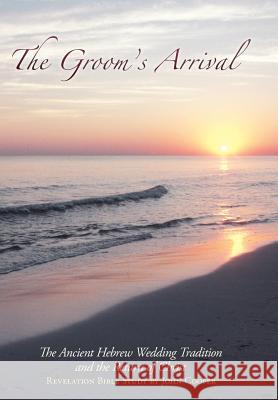The Groom's Arrival: The Ancient Hebrew Wedding Tradition and the Return of Christ Cooper, John 9781449717520 WestBow Press - książka