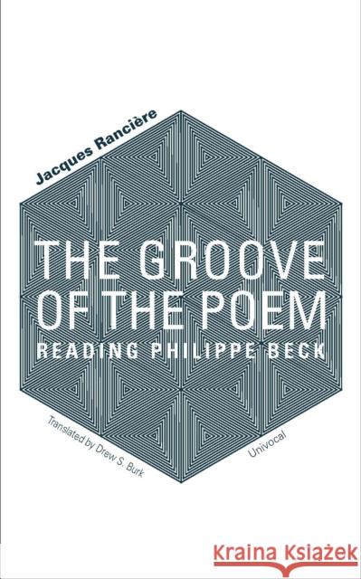 The Groove of the Poem: Reading Philippe Beck Jacques Ranciere 9781937561697 Univocal Publishing - książka