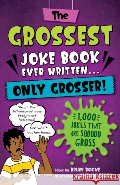 The Grossest Joke Book Ever Written... Only Grosser!: 1,000 Jokes that Are Sooooo Gross Brian Boone 9781250324085 Castle Point Books - książka