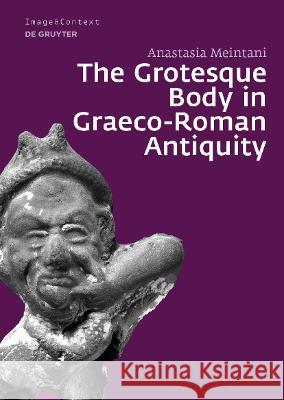 The Grotesque Body in Graeco-Roman Antiquity Anastasia Meintani 9783110691733 De Gruyter - książka