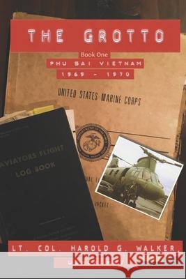 The Grotto Book One: Phu Bai, Vietnam: 1969 - 1970 Harold G. Walker 9780692160824 Dragonfly Publishing - książka