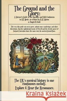 The Ground and the Glory: A Listener's Guide to the Baroque and Folk Continuum in UK Music R. H. Mason 9781989647813 Byrd Press - książka