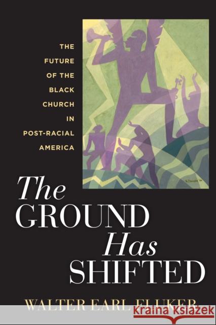 The Ground Has Shifted: The Future of the Black Church in Post-Racial America Walter Earl Fluker 9781479810383 New York University Press - książka
