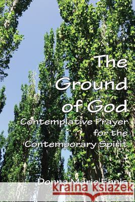 The Ground of God: Contemplative Prayer for the Contemporary Spirit Donna Marie Ennis 9781631992995 Energion Publications - książka