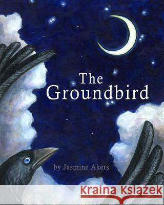 The Groundbird Jasmine Akers 9781523384174 Createspace Independent Publishing Platform - książka