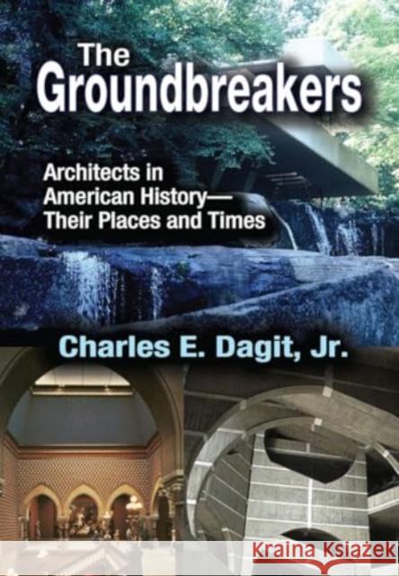 The Groundbreakers: Architects in American History - Their Places and Times Charles E. Dagit 9781032923826 Routledge - książka