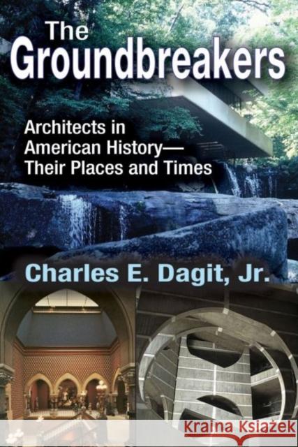 The Groundbreakers: Architects in American History - Their Places and Times Charles E., Jr. Dagit Charles E. Dagi 9781412856140 Transaction Publishers - książka