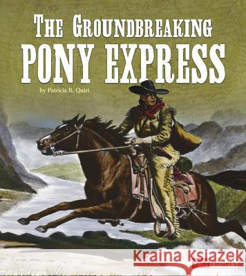 The Groundbreaking Pony Express Patricia R. Quiri 9781515771159 Capstone Press - książka