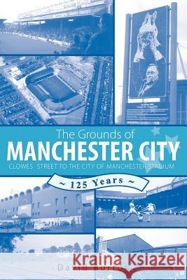 The Grounds of Manchester City David Burton 9781845490461 Arima Publishing - książka