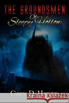 The Groundsmen of Sleepy Hollow Gary D. Henry 9781548556969 Createspace Independent Publishing Platform - książka