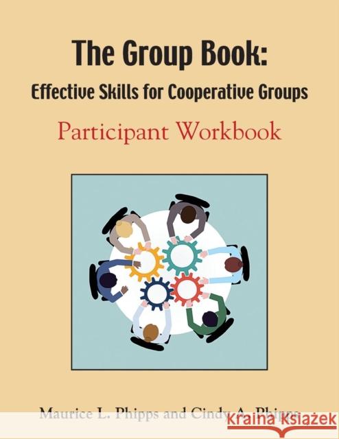 The Group Book: Effective Skills for Cooperative Groups Maurice L. Phipps Cindy a. Phipps 9781634910996 Booklocker.com - książka