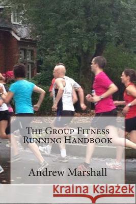 The Group Fitness Running Handbook MR Andrew Marshall 9781507509456 Createspace - książka
