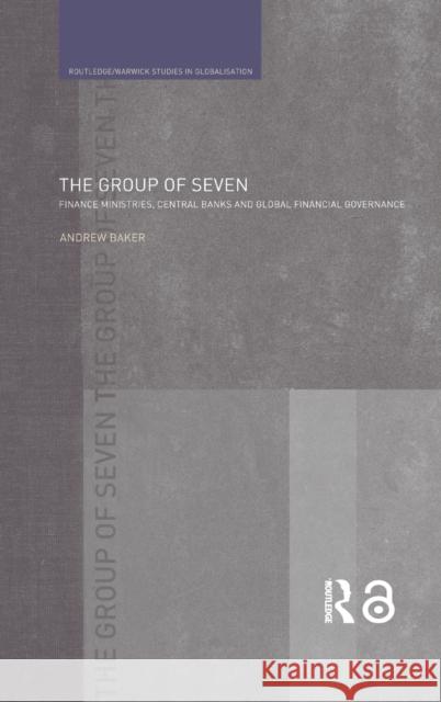 The Group of Seven : Finance Ministries, Central Banks and Global Financial Governance Andrew Baker 9780415354929 Routledge - książka