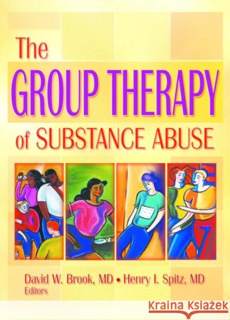 The Group Therapy of Substance Abuse David W Brook Henry I Spitz  9780789017819 Taylor & Francis - książka