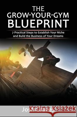 The Grow-Your-Gym Blueprint: 7 Practical Steps to Establish Your Niche and Build the Business of Your Dreams Todd Durkin Haydee Graves Josh Graves 9781687332783 Independently Published - książka