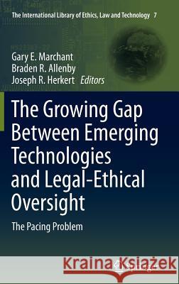 The Growing Gap Between Emerging Technologies and Legal-Ethical Oversight: The Pacing Problem Marchant, Gary E. 9789400713550 Not Avail - książka