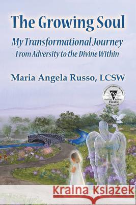 The Growing Soul: My Transformational Journey From Adversity to the Divine Within Russo, Maria Angela 9781634527071 Empowered Whole Being Press - książka