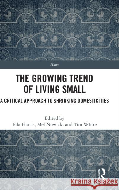 The Growing Trend of Living Small: A Critical Approach to Shrinking Domesticities  9780367764463 Routledge - książka