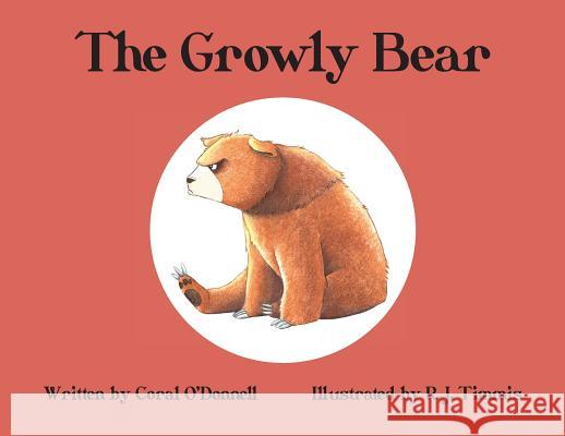 The Growly Bear Coral O'Donnell Rebecca J Timmis  9780987111364 R. J. Timmis - książka