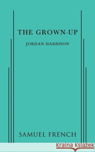 The Grown-Up Jordan Harrison   9780573705199 Samuel French, Inc. - książka
