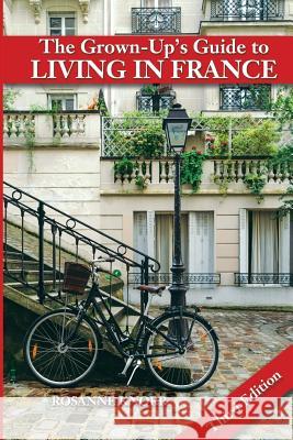 The Grown-Up's Guide to Living in France: Third Edition Rosanne Knorr 9781725165267 Createspace Independent Publishing Platform - książka