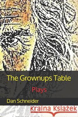 The Grownups Table: Plays Dan Schneider 9781798533956 Independently Published - książka