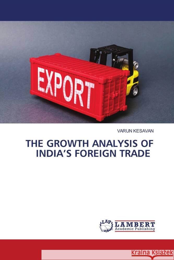 THE GROWTH ANALYSIS OF INDIA'S FOREIGN TRADE Kesavan, Varun 9786205492802 LAP Lambert Academic Publishing - książka
