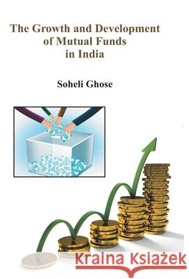 The Growth And Development Of Mutual Funds In India Soheli Ghose 9789351281849 Gyan Books - książka