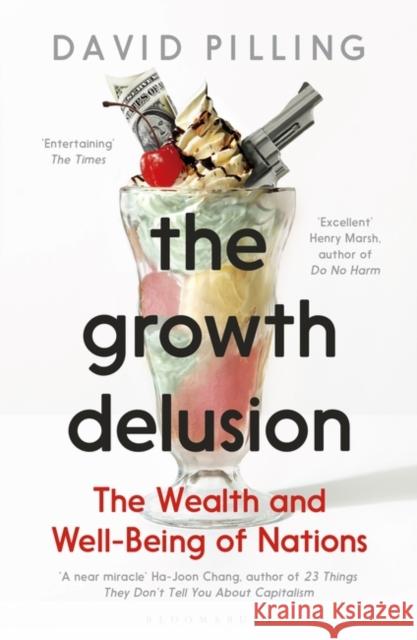 The Growth Delusion: The Wealth and Well-Being of Nations Pilling, David 9781408893746 Bloomsbury Publishing PLC - książka