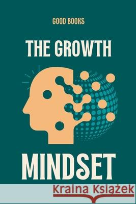The Growth Mindset: Unlock Your Full Potential Good Books 9798332793370 Independently Published - książka