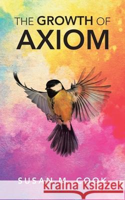 The Growth of Axiom Susan M. Cook 9781728363394 Authorhouse - książka