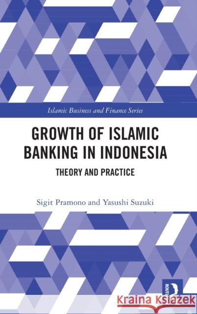 The Growth of Islamic Banking in Indonesia: Theory and Practice Yasushi Suzuki Sigit Pramono 9780367219475 Routledge - książka