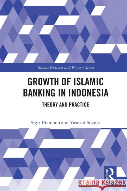 The Growth of Islamic Banking in Indonesia: Theory and Practice Sigit Pramono Yasushi Suzuki 9780367644512 Routledge - książka