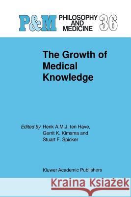 The Growth of Medical Knowledge H.A. Ten Have, G.L Kimsma, S.F. Spicker 9789401074087 Springer - książka