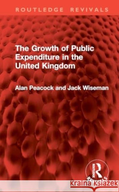 The Growth of Public Expenditure in the United Kingdom Alan Peacock Jack Wiseman 9781032822013 Routledge - książka